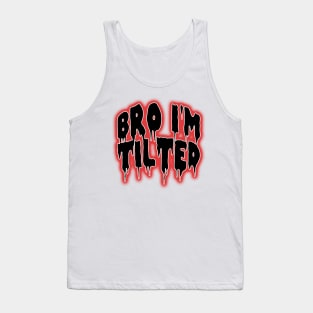 Bro i'm tilted gaming funny quote meme Tank Top